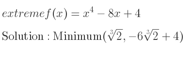 The extreme f(x)=x^4-8x+4 is Minimum(\sqrt[3]{2},-6\sqrt[3]{2}+4)